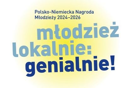 Polsko-Niemiecka Nagroda Młodzieży 2024–2026 „Młodzież lokalnie: genialnie!”